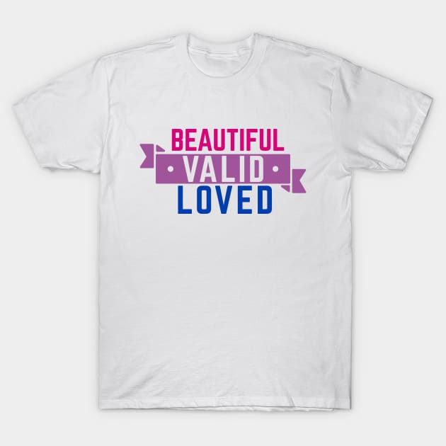 Bisexual is Beautiful, Valid, and Loved T-Shirt by CouncilOfGeeks